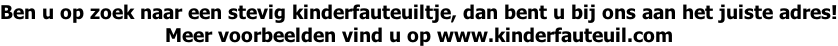 Ben u op zoek naar een stevig kinderfauteuiltje, dan bent u bij ons aan het juiste adres! Meer voorbeelden vind u op www.kinderfauteuil.com